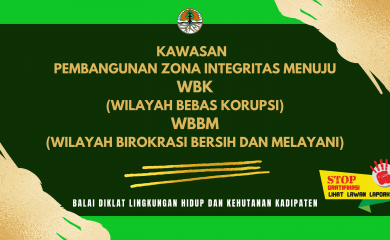 Zona Integritas menuju Wilayah Bebas dari Korupsi (WBK) dan Wilayah Birokrasi dan Bersih Melayani (WBBM) di Balai Diklat Lingkungan Hidup dan Kehutanan Kadiapten