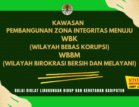 Zona Integritas menuju Wilayah Bebas dari Korupsi (WBK) dan Wilayah Birokrasi dan Bersih Melayani (WBBM) di Balai Diklat Lingkungan Hidup dan Kehutanan Kadiapten